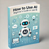 How To Use AI - Beginner